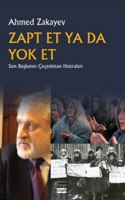 Zapt Et Ya Da Yok Et - Son Başkanın Çeçenistan Hatıraları - Koyu Siyah Kitap