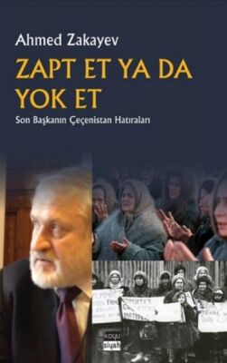 Zapt Et Ya Da Yok Et - Son Başkanın Çeçenistan Hatıraları - 1