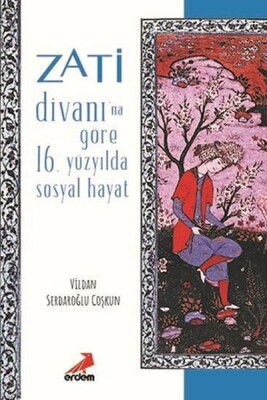 Zati Divanına Göre 16.Yüzyılda Sosyal Hayat - Erdem Yayınları