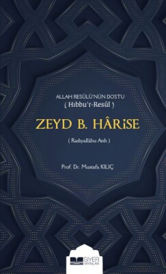 Zeyd B. Harise - Allah Resulü'nün Dostu (Hıbbu'r-Resul) -(Radıyallahu Anh) - Siyer Yayınları