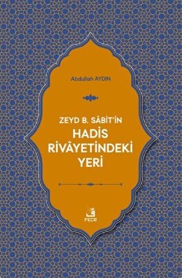 Zeyd B. Sabit'in Hadis Rivayetindeki Yeri - Fecr Yayınları