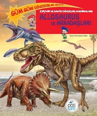 Zeynep ve Can’ın Dinozor Maceraları - Allosaurus ve Arkadaşları - Pötikare Yayınları
