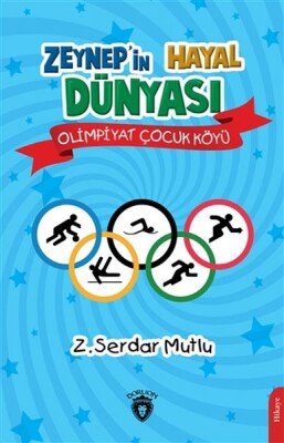 Zeynep’in Hayal Dünyası - Olimpiyat Çocuk Köyü - Dorlion Yayınları