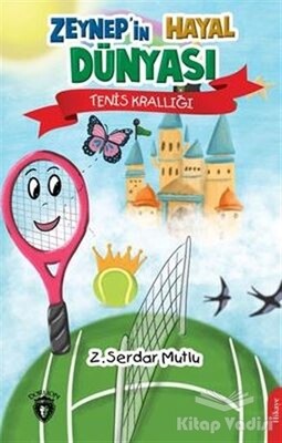 Zeynep’in Hayal Dünyası Tenis Krallığı - Dorlion Yayınları