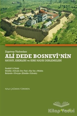 Zigetvar Türbedarı Ali Dede Bosnevi’nin Hayatı, Eserleri ve Kırk Hadis Derlemeleri - Hiperlink Yayınları