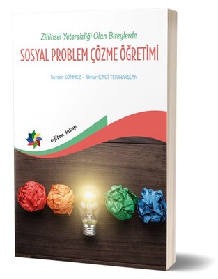 Zihin Yetersizliği Olan Bireylerde Sosyal Problem Çözme Öğretimi - Eğiten Kitap