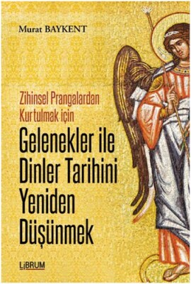 Zihinsel Prangalardan Kurtulmak İçin Gelenekler ile Dinler Tarihini Yeniden Düşünmek - Librum Kitap