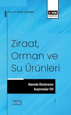 Ziraat, Orman ve Su Ürünleri Alanında Uluslararası Araştırmalar VIII - Eğitim Yayınevi