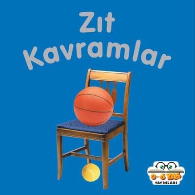 Zıt Kavramlar - 0-6 Yaş Yayınları