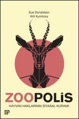 Zoopolis Hayvan Haklarının Siyasal Kuramı - Koç Üniversitesi Yayınları