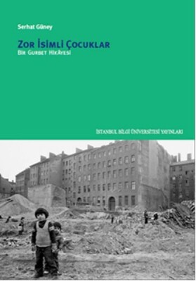 Zor İsimli Çocuklar - İstanbul Bilgi Üniversitesi Yayınları