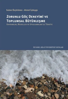 Zorunlu Göç Deneyimi ve Toplumsal Bütünleşme - İstanbul Bilgi Üniversitesi Yayınları