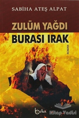 Zulüm Yağdı Burası Irak - Beka Yayınları